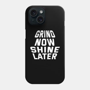 Grind Now Shine Later Phone Case