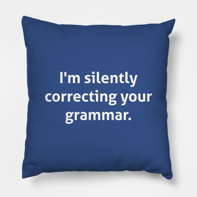 Hilarious - I'm silently correcting your grammar Pillow by RedYolk