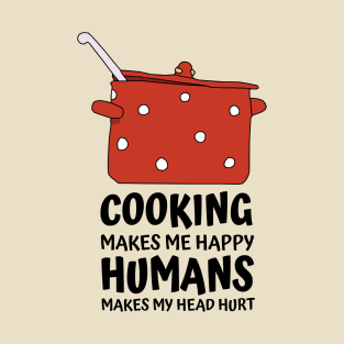 Cooking Makes Me Happy T-Shirt