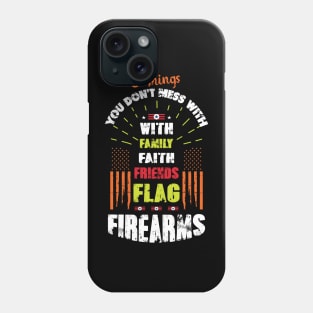 5 Things you don't mess with family, faith, friends, Flag Firearms Phone Case