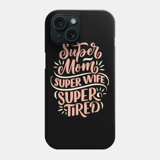 Super Mom Super Wife Super Tired Phone Case