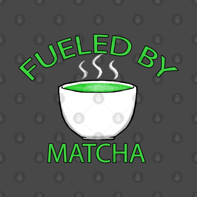 Fueled by Matcha by CrossedGFX