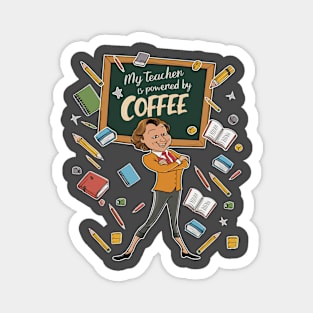 My teacher is powered by coffee Magnet