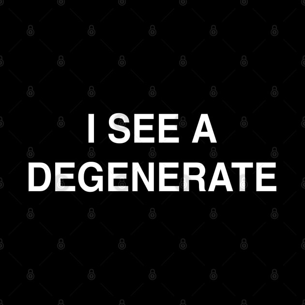 I see a Degenerate by StickSicky