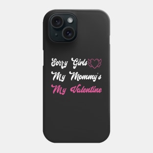 Sorry Girls My Mommy's My Valentine Funny Quote Design Phone Case