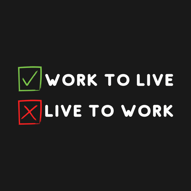 Work to live not live to work by Stock & Style