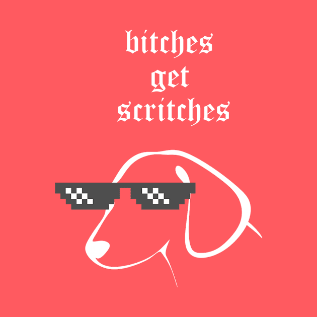 Bitches Get Scritches by sweetdiss