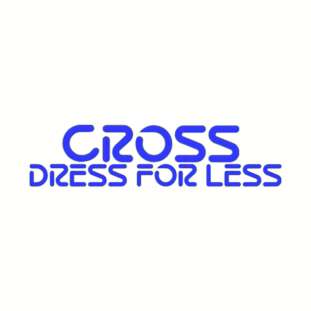 CROSS DRESS FOR LESS by Super Terrible Toys