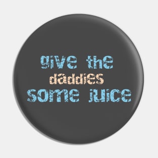 Give the daddies some juice Pin