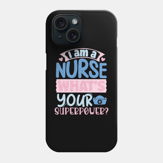 I'm A Nurse What's Your Superpower Phone Case by iconicole