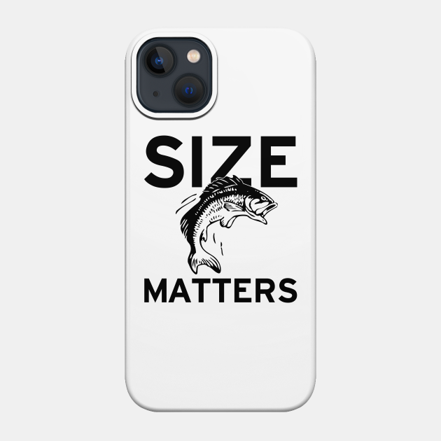 Size Matters - Fishing - Phone Case