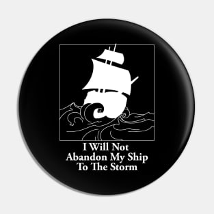 I Will Not Abandon My Ship To The Storm Pin