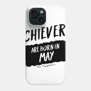 Achievers Are Born In May Phone Case