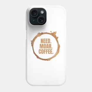 Need. Moar. Coffee. Perfect Gift for Coffee Lovers Phone Case