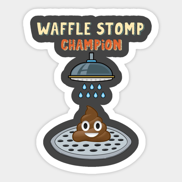 Discover Waffle Stomp Champion Turd Poop In Shower with Pride - Waffle Stomp - Sticker