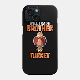 Will Trade Brother For Turkey Funny Thanksgiving Phone Case