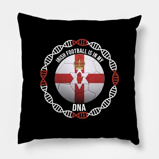 Irish Football Is In My DNA - Gift for Irish With Roots From Northern Ireland Pillow by Country Flags