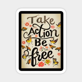 Take Action Be Free Magnet