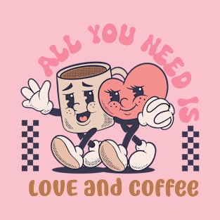 all you need is love and coffee T-Shirt