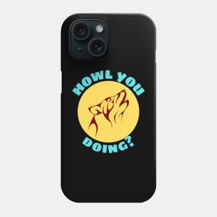 Howl You Doing | Wolf Pun Phone Case