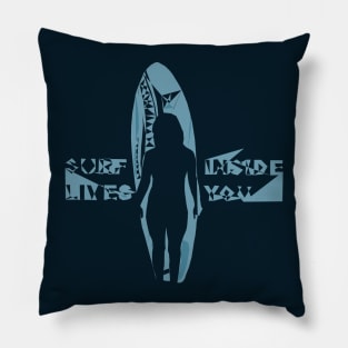 Surf lives inside you Pillow