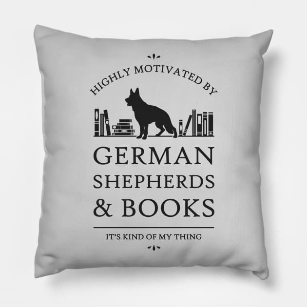 Highly Motivated by German Shepherds and Books Pillow by rycotokyo81