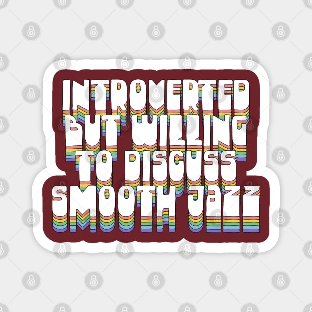 Introverted But Willing To Discuss Smooth Jazz Magnet by DankFutura