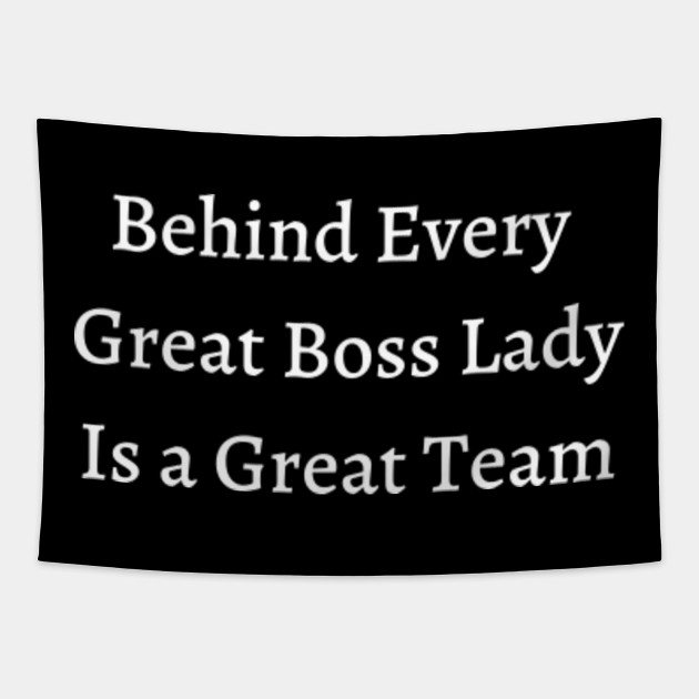 Behind Every Great Boss Lady Is A Great Team Funny Office Quotes Tapestry Teepublic