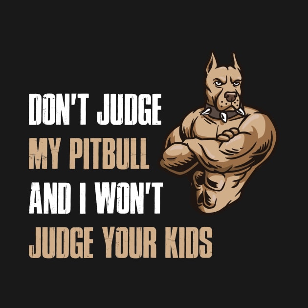 Dont Judge My Pitbull Funny Pitbull Gift by CatRobot