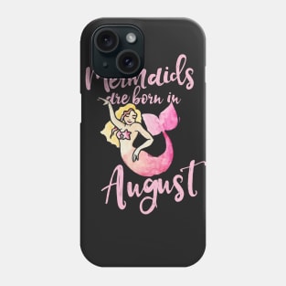 Mermaids are born in August Phone Case