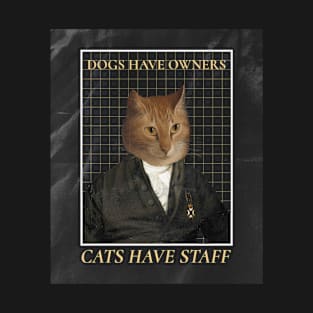 Dogs Have Owners Cats Have Staff T-Shirt