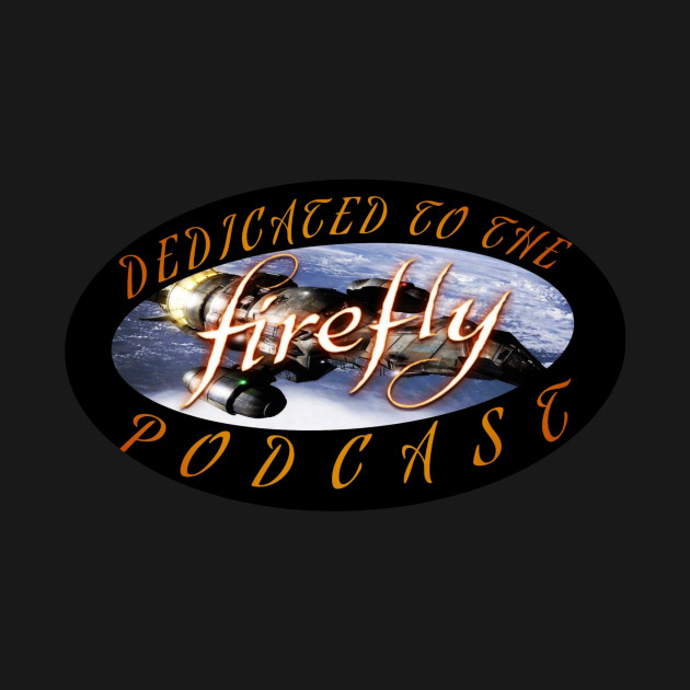 Disover DEDICATED TO THE FIREFLY PODCAST - Firefly Serenity - T-Shirt