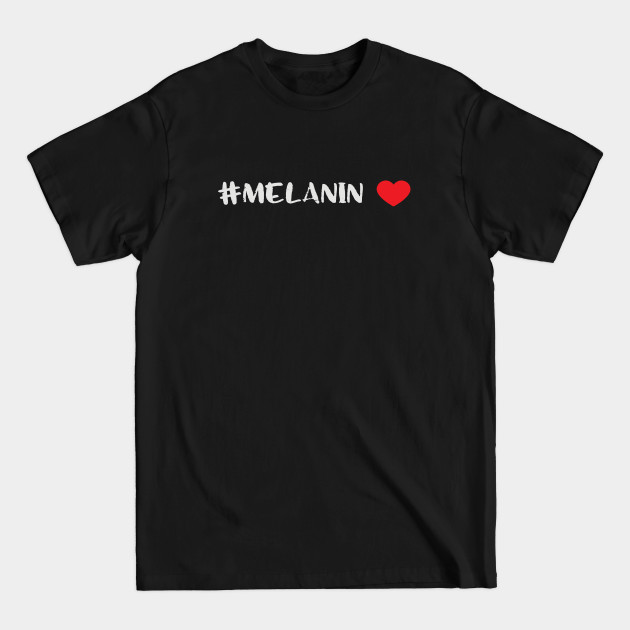 Discover #Melanin Love Black Pride - Melanin - T-Shirt