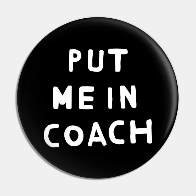 Put Me in Coach Pin by TroubleMuffin