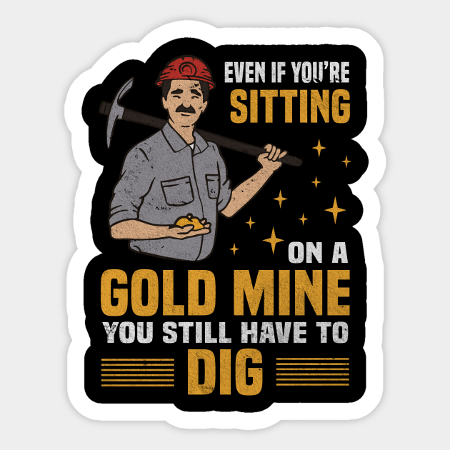 Sitting Gold Mine Still Have To Dig Gold Digger - Gift - Autocollant ...