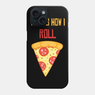 This Is How I Roll Pizza Shirt - Funny Pizza lover gift - I love pizza Phone Case