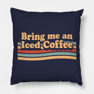 Bring Me An Iced Coffee - Funny Coffee Lover Retro Vintage Pillow