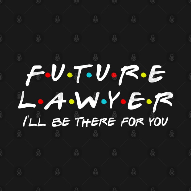 Future Lawyer I'll be there for you by Daimon