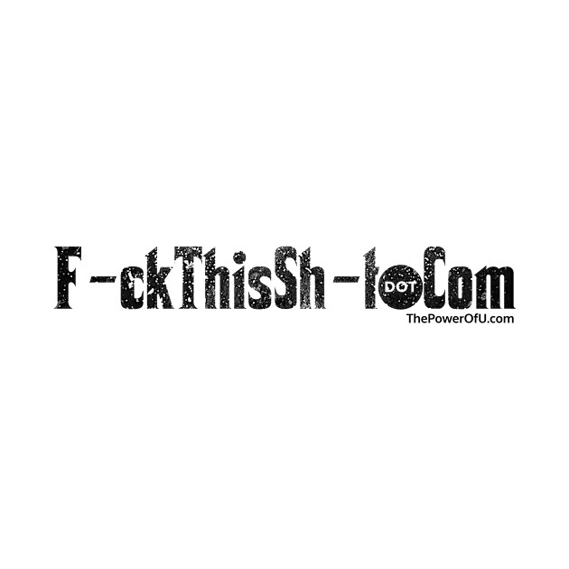 F-uckThisSh-t dot Com by ThePowerOfU