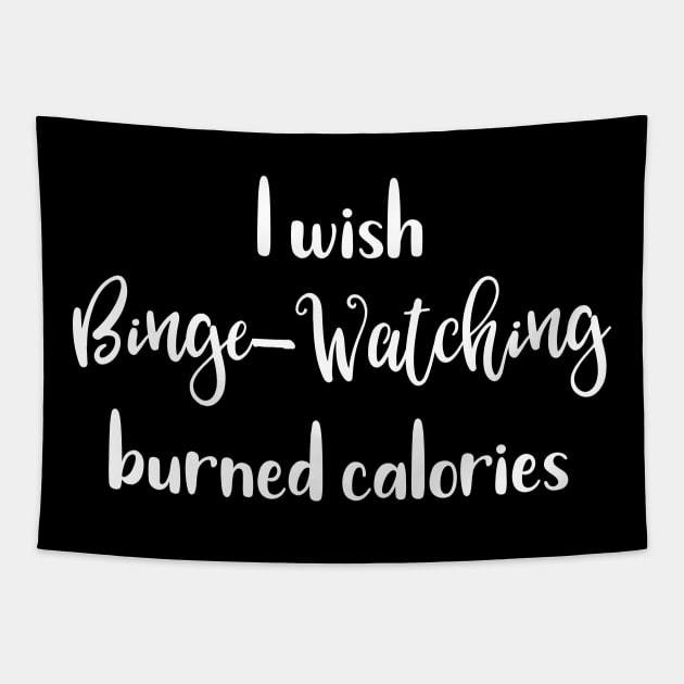 I Wish Binge Watching Burned Calories Tapestry by SarahBean