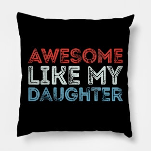 Awesome Like My Daughter Men Dad Fathers Parents Day Pillow