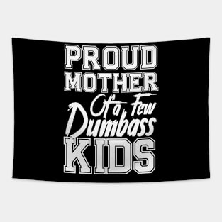 Proud Mom of a few Dumbass Kids Mother's Day Mommy Tapestry