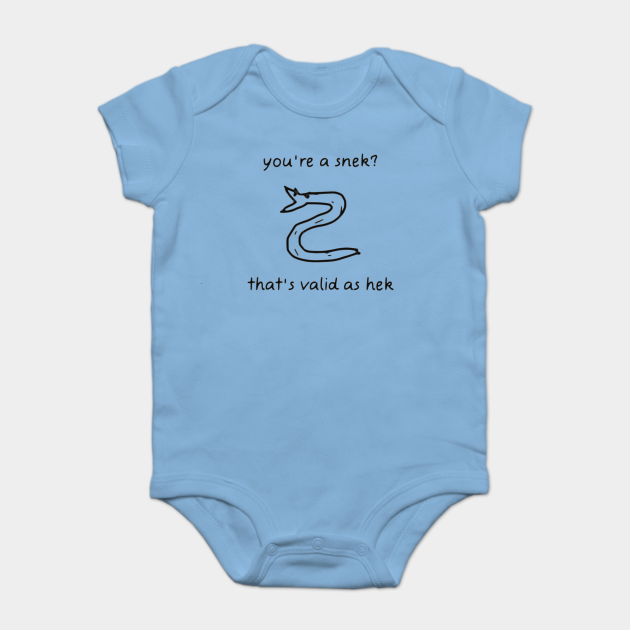 A Snek? That's Valid Hek - - Baby Bodysuit TeePublic