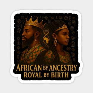 African By Ancestry. Royal By Birth. Magnet