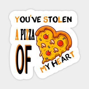 You've stolen a pizza of my heart,funny valentine pizza Magnet