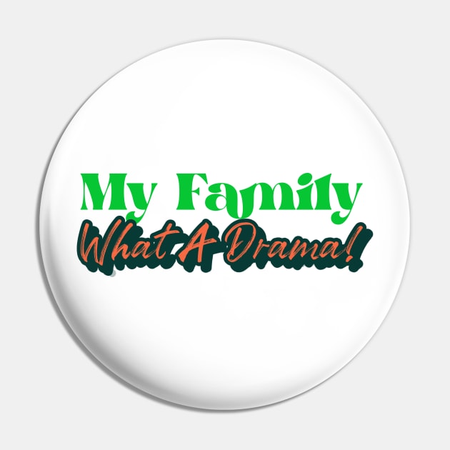 My Family - What A Drama Pin by DaShirtXpert