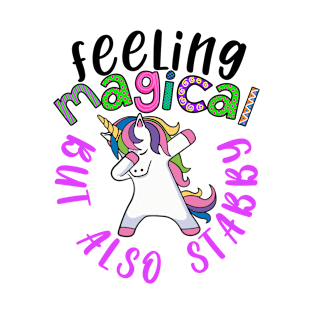 Funny Unicorn Lover Quote Design Gift - Feeling Magical but Also Stabby T-Shirt