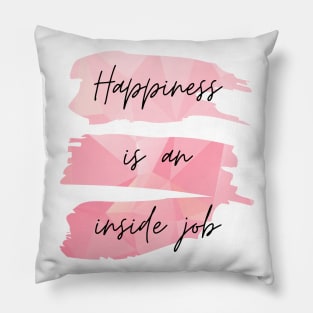 Happiness Is an Inside Job Pillow