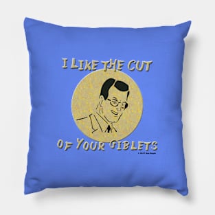 I Like the Cut of Your Giblets Pillow