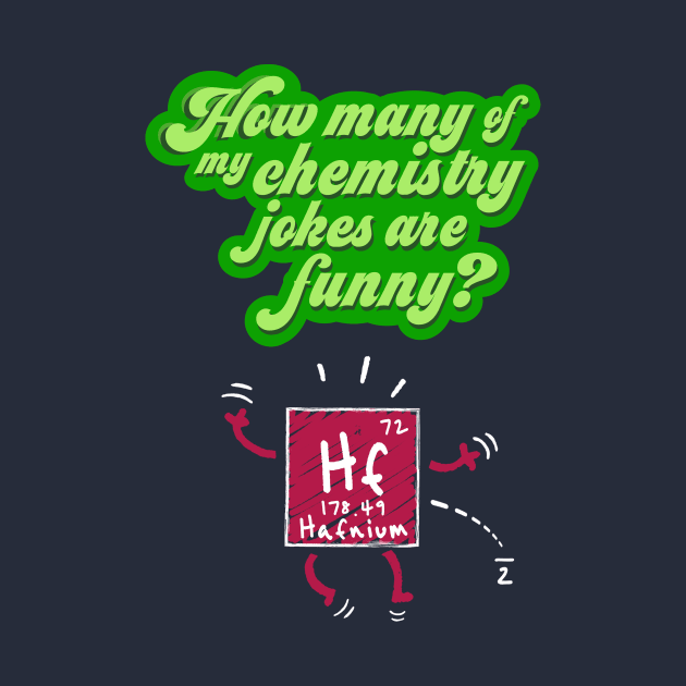 How Many Of My Chemistry Jokes Are Funny? (Hafnium) by rydrew